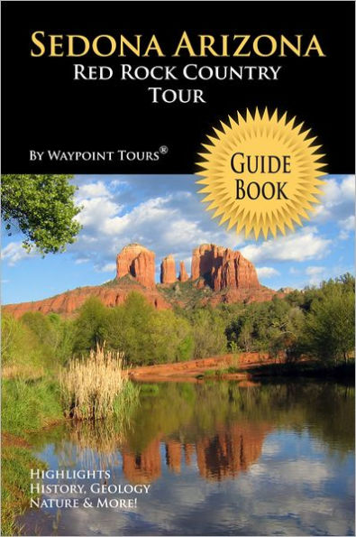 Sedona Arizona Red Rock Country Tour Guide Book (Waypoint Tours Full Color Series): Your Personal Tour Guide For Sedona Travel Adventure!