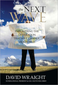 Title: The Next Wave: Empowering the Generation That Will Change Our World, Author: David Wraight