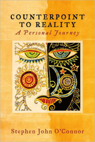 Title: Counterpoint to Reality: A Personal Journey, Author: Stephen O'Connor