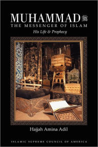 Title: Muhammad the Messenger of Islam: His Life & Prophecy, Author: Hajjah Amina Adil