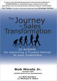 Title: The Journey to Sales Transformation: 25 AXIOMS for Becoming a Trusted Partner to your Customers, Author: Robert Nicols Jr.