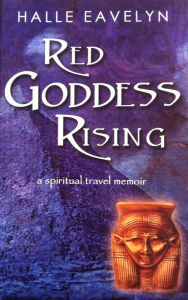 Title: Red Goddess Rising: A Spiritual Travel Memoir, Author: Halle Eavelyn