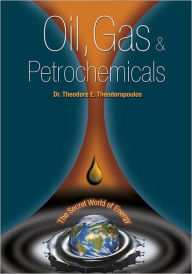 Title: Oil, Gas and Petrochemicals, Author: Dr. Theodore E. Theodoropoulos