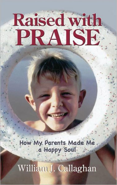 Raised with Praise: How My Parents Made a Happy Soul