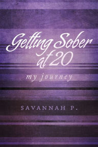 Title: Getting Sober at 20: My Journey, Author: Savannah P.