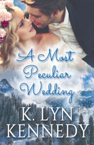 Title: A Most Peculiar Wedding, Author: K. Lyn Kennedy