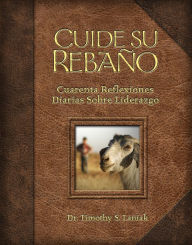 Title: Cuide su rebaño: Cuarenta Reflexiones Diarias Sobre Liderazgo, Author: Timothy Laniak