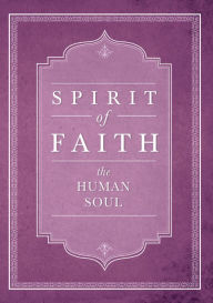 Title: Spirit of Faith: The Human Soul, Author: Bahai Publishing