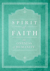 Title: Spirit of Faith: The Oneness of Humanity, Author: Bahai Publishing