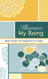Title: Illumine My Being: Bahai Prayers and Meditations For Health, Author: Bahaullah