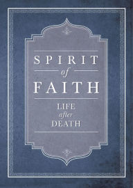 Title: Spirit of Faith: Life After Death, Author: Bahai Publishing
