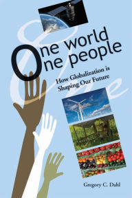 Title: One World, One People: How Globalization is Shaping Our Future, Author: Gregory C Dahl