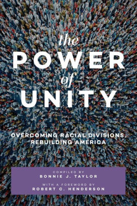 The Power Of Unity Overcoming Racial Divisions Rebuilding America By Bonnie J Taylor Nook Book Ebook Barnes Noble