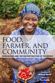 Title: Food, Farmer, and Community: Agriculture and the Reconstruction of the World, Author: Winnona Merritt