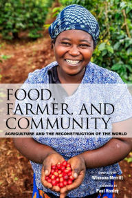 Title: Food, Farmer, and Community: Agriculture and the Reconstruction of the World, Author: Winnona Merritt