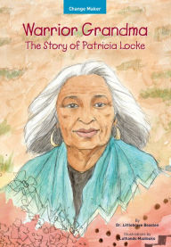 Title: Warrior Grandma: The Story of Patricia Locke, Author: Littlebrave Beaston