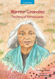 Title: Warrior Grandma: The Story of Patricia Locke, Author: Dr. Littlebrave Beaston