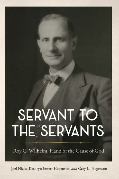 Servant to the Servants: Roy C. Wilhelm, Hand of Cause God