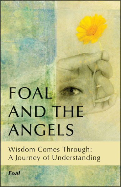 Foal and the Angels: Wisdom Comes Through: A Journey of Understanding