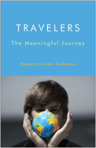 Title: Travelers: The Meaningful Journey, Author: Regent Jean Cabana