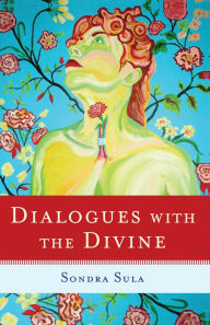 Title: Dialogues with the Divine, Author: Sondra Sula