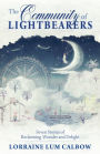 The Community of Lightbearers: Seven Stories of Reclaiming Wonder and Delight