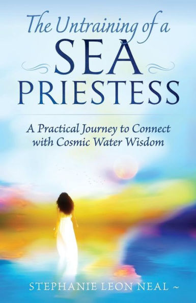 Untraining of A Sea Priestess: Practical Journey to Connect with Cosmic Water Wisdom