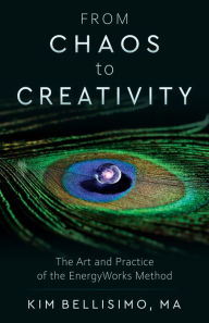 Books for download free From Chaos to Creativity: The Art and Practice of the EnergyWorks Method