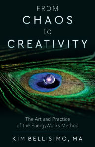 Read books for free without downloading From Chaos to Creativity: The Art and Practice of the EnergyWorks Method 9781618521323 by 