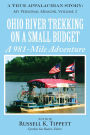 Ohio River Trekking on a Small Budget A 981-Mile Adventure: A True Appalachian Story: My Personal Memoir