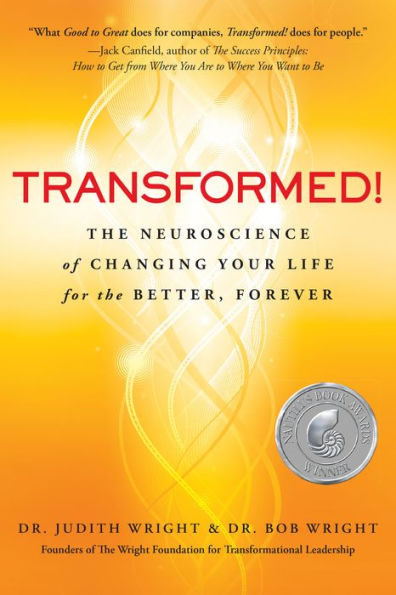 Transformed!: the Neuroscience of Changing Your Life for Better, Forever