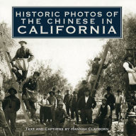Title: Historic Photos of the Chinese in California, Author: Hannah Clayborn