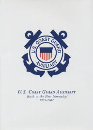 Title: U.S. Coast Guard Auxiliary: Birth to the New Normalcy, 1939-2007, Author: Turner Publishing