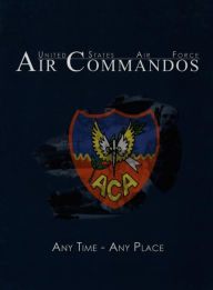 Title: United States Air Force Air Commandos: Any Time-Any Place, Author: Madonna Yancey