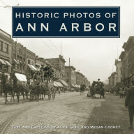 Title: Historic Photos of Ann Arbor, Author: Alice Goff