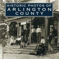 Title: Historic Photos of Arlington County, Author: Matthew Gilmore