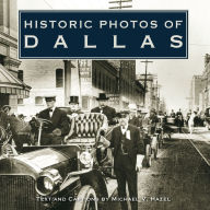 Title: Historic Photos of Dallas, Author: Michael V. Hazel