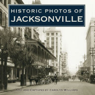 Title: Historic Photos of Jacksonville, Author: Carolyn Williams
