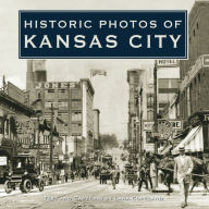 Title: Historic Photos of Kansas City, Author: Lara Copeland