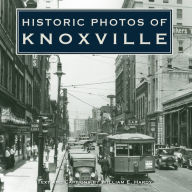 Title: Historic Photos of Knoxville, Author: William E. Hardy