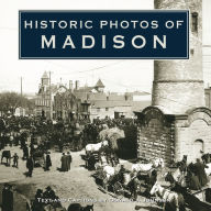 Title: Historic Photos of Madison, Author: Donald J. Johnson