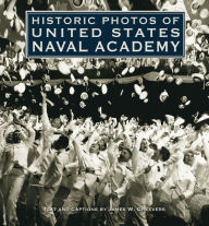 Title: Historic Photos of United States Naval Academy, Author: James W. Cheevers