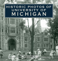 Title: Historic Photos of University of Michigan, Author: Christina M Consolino