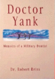 Title: Doctor Yank: Memoirs of a Millitary Dentist, Author: Reiss Robert