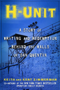 Title: H-Unit: A Story of Writing and Redemption Behind the Walls of San Quentin, Author: Keith Zimmerman