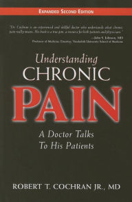 Title: Understanding Chronic Pain: A Doctor Talks to His Patients, Author: Robert T. Cochran