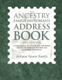 The Ancestry Family Historian's Address Book: A Comprehensive List of Local, State, and Federal Agencies and Institutions and Ethnic and Genealogical Organizations