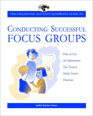 Title: The Fieldstone Alliance Nonprofit Guide to Conducting Successful Focus Groups, Author: Judith Sharken Simon