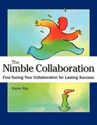 Title: The Nimble Collaboration: Fine-Tuning Your Collaboration for Lasting Success, Author: Karen Louise Ray