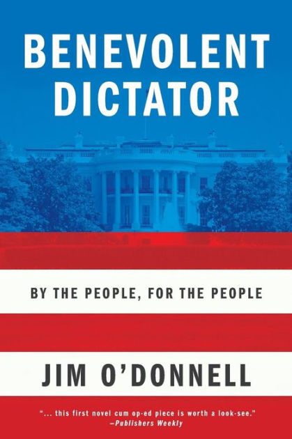 Benevolent Dictator: By the People, for the People by Jim O'Donnell ...